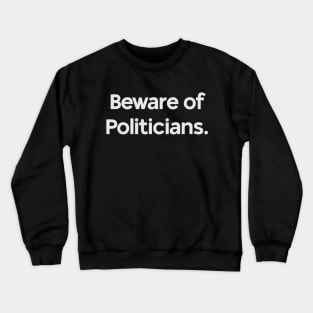 Beware of Politicians Crewneck Sweatshirt